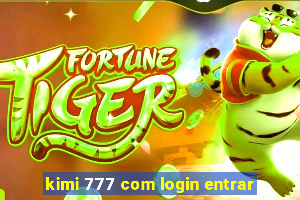 kimi 777 com login entrar